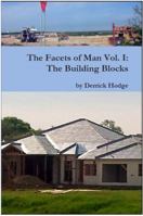 The Facets of Man: The Building Blocks 0615629695 Book Cover