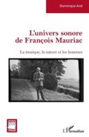 L’univers sonore de François Mauriac: La musique, la nature et les hommes (Critiques Littéraires) (French Edition) 2336528975 Book Cover