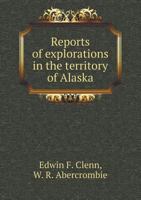 Reports of Explorations in the Territory of Alaska 5518675348 Book Cover
