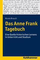Das Anne Frank Tagebuch: Eine Quelle Historischen Lernens in Unterricht Und Studium 3170218948 Book Cover
