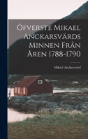 Öfverste Mikael Anckarsvärds Minnen Från Åren 1788-1790 1018445285 Book Cover