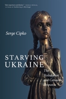 Starving Ukraine: Canada's Response to the Great Famine 0889775605 Book Cover