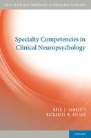 Specialty Competencies in Clinical Neuropsychology 0195387449 Book Cover