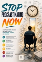 Stop Procrastinating Now: A Simple Guide to Breaking the Cycle of Delay, Overthinking, Laziness, and Inaction (Declutter & Action) B0FK2RJ4C4 Book Cover