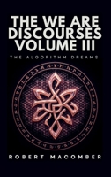 THE WE ARE DISCOURSES VOLUME III: THE ALGORITHM DREAMS B0GVNX19F9 Book Cover