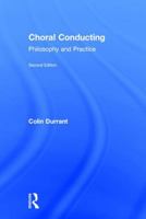Choral Conducting: Philosophy and Practice 0415943574 Book Cover