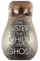 The Sister, the Child, the Ghost: On Radical Blackness as Spiritual Calling B0GSC9JRQR Book Cover