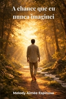 A chance que eu nunca imaginei (Portuguese Edition) B0H55FL8G9 Book Cover