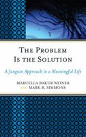 The Problem Is the Solution: A Jungian Approach to a Meaningful Life 0765704668 Book Cover