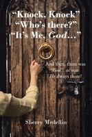 "Knock, Knock" "Who's there?" "It's Me, God...": And then, there was God...or was He always there? B0F67Q48BD Book Cover