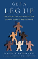 Get A Leg Up: The Learn-Earn-Give Toolset for Teenage Purpose and Optimism 1544525044 Book Cover