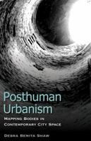 Posthuman Urbanism: Mapping Bodies in Contemporary City Space 1783480807 Book Cover