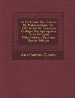 La Certitude Des Preuves Du Mahom�tisme: Ou, R�futation de l'Examen Critique Des Apologistes de la Religion Mahom�tane 0274411148 Book Cover