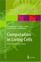 Computation in Living Cells: Gene Assembly in Ciliates (Natural Computing Series)