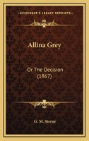 Allina Grey: Or The Decision 1436764408 Book Cover