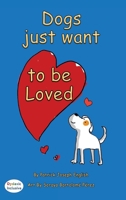Dogs want to be loved Dyslexic Edition: Dyslexic Font 1643725408 Book Cover