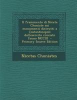 Il frammento di Niceta Choniate sui monumenti distrutti a Costantinopoli dall'esercito crociato l'anno MCCIII - Primary Source Edition 1287705081 Book Cover