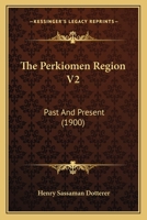 The Perkiomen Region V2: Past And Present 1104320614 Book Cover
