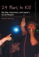 24 Bars to Kill: Hip Hop, Aspiration, and Japan's Social Margins 1789202671 Book Cover
