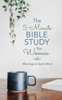 The 5-Minute Bible Study for Women: Mornings in God's Word 1643525565 Book Cover