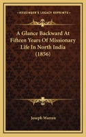 A Glance Backward At Fifteen Years Of Missionary Life In North India 1437454410 Book Cover