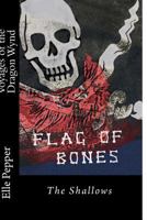 Flag of Bones The voyages of the Dragon Wynd (Book one: the shallows) 1499727615 Book Cover