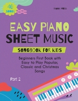 Easy Piano Sheet Music Songbook for Kids: Beginners First Book with Easy to Play Popular, Classic and Christmas Songs 40 Songs Part 2 B0CVFDK9SM Book Cover