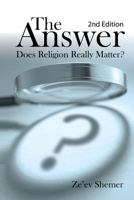 The Answer: Does Religion Really Matter? 148263693X Book Cover