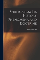 Spiritualism, Its History Phenomena and Doctrine 1017890412 Book Cover