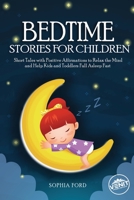 Bedtime Stories For Children: Short Tales with Positive Affirmations to Relax the Mind and Help Kids and Toddlers Fall Asleep Fast 1801441421 Book Cover