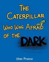The Caterpillar Who Was Afraid of the Dark 1635758688 Book Cover