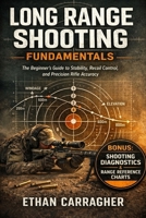 Long Range Shooting Fundamentals: The Beginner's Guide to Stability, Recoil Control, and Precision Rifle Accuracy 1914591259 Book Cover