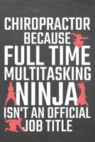Chiropractor because Full Time Multitasking Ninja isn't an official Job Title: Chiropractor Dot Grid Notebook, Planner or Journal 110 Dotted Pages Office Equipment, Supplies Funny Chiropractor Gift Id 1671381831 Book Cover