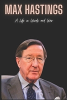Max Hastings : A Life in Words and War B0CRFCXKD8 Book Cover