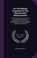 On the Medical Properties of the Natural Order Ranunculaceae: And More Particularly on the Uses of Sabadilla Seeds, Delphinium Staphisagria, and Aconitum Napellus, and Their Alcaloids Veratria, Sabadi 1348007281 Book Cover
