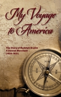 My Voyage to America: The Diary of Rudolph Bra�m, a Danish Merchant, 1829-1831 0578750066 Book Cover