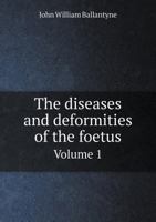 The Diseases and Deformities of the Foetus Volume 1 5518779186 Book Cover