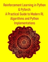 Reinforcement Learning in Python & PyTorch: A Practical Guide to Modern RL Algorithms and Python Implementations: From Theory to Deep RL & Real-World B0FG2KSQT2 Book Cover