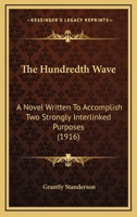 The Hundredth Wave: A Novel Written to Accomplish Two Strongly Interlinked Purposes 0530611023 Book Cover