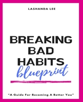 Breaking Bad Habits: A Guide For Becoming A Better You 1679747207 Book Cover