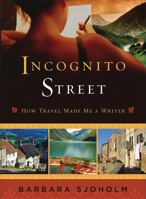Incognito Street: How Travel Made Me a Writer 1580051723 Book Cover