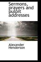 Sermons, Prayers, and Pulpit Addresses 1017102945 Book Cover