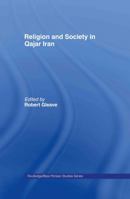 Religion and Society in Qajar Iran (Routledgecurzon/Bips Persian Studies) 0415573475 Book Cover