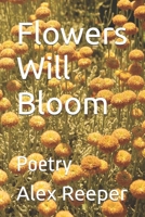 Flowers Will Bloom: Poetry B0DQP44TZ8 Book Cover