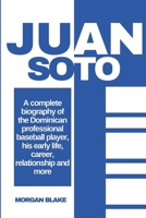 The True Story of Juan Soto: A complete biography of the Dominican professional baseball player, his early life, career, relationship and more (Sports Biography) B0DQ1ZML8M Book Cover