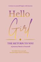 Hello Girl: The Return to You: A Journey Back to Yourself B0HJWCW8S3 Book Cover