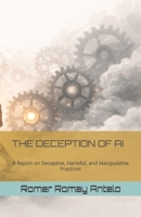 THE DECEPTION OF AI: A Report on Deceptive, Harmful, and Manipulative Practices B0GFMYFFFD Book Cover