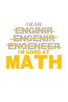 I'm an Enginir Engenir Engeneer I'm good at Math: Das handliche leere dot grid Notizbuch f�r Ingenieure - 120 Seiten in ca. A5 Softcover - Perfekt als Tagbuch f�r die Schule, Arbeit, Studium oder als  1079112979 Book Cover