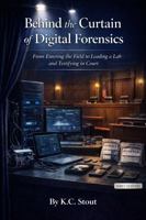 Behind the Curtain of Digital Forensics: What Really Happens to Digital Evidence From Seizure to the Courtroom B0GPNQ164B Book Cover