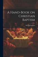 A Hand-Book on Christian Baptism 1022089749 Book Cover